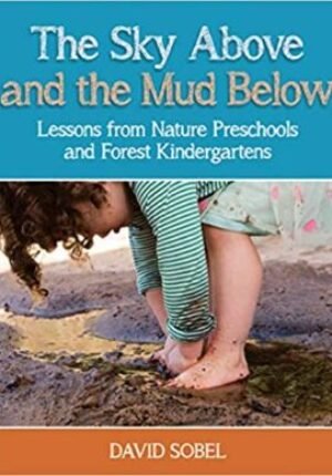 The Sky Above and the Mud Below: Lessons from Nature Preschools and Forest Kindergarten